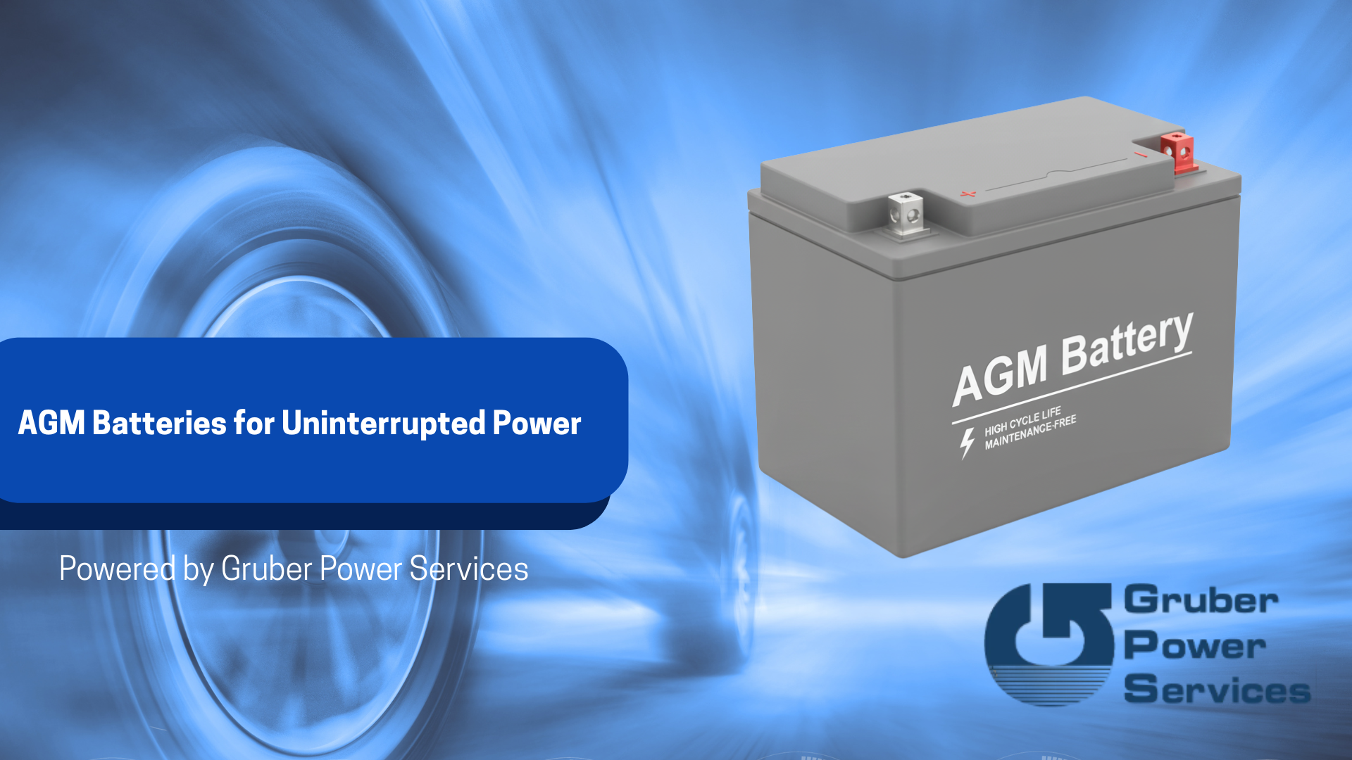 AGM battery for uninterrupted power solutions by Gruber Power Services – high cycle life, maintenance-free Absorbent Glass Mat battery ideal for UPS backup, renewable energy, automotive, and industrial applications